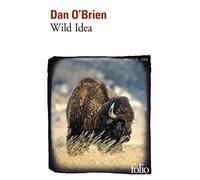Wild Idea Des bisons à la terre et de la terre aux bisons - Dan O'Brien - Gallimard - Poche - Roman