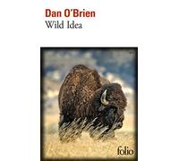 Wild Idea Des bisons à la terre et de la terre aux bisons - Dan O'Brien - Gallimard - Poche - Roman