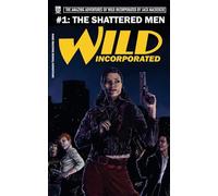 Wild Incorporated: The Shattered Men