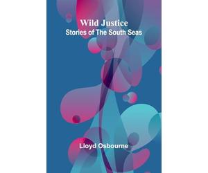 Wild Justice: Stories of the South Seas