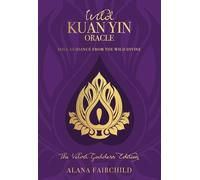 Wild Kuan Yin Oracle - the Velvet Goddess Edition: Soul Guidance from the Wild Divine