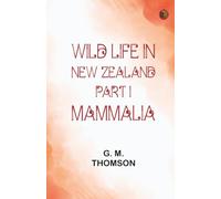 Wild Life in New Zealand. Part I. Mammalia