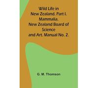 Wild Life in New Zealand. Part I. Mammalia. New Zealand Board of Science and Art. Manual No. 2.