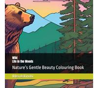 Wild Life in the Woods: Nature’s Gentle Beauty Colouring Book