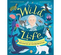 Wild Life: The Extraordinary Adventures of Sir David Attenborough