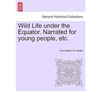 Wild Life Under The Equator. Narrated For Young People, Etc.