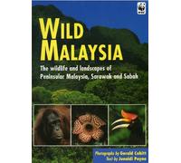Wild Malaysia: The Wildlife and Scenery of Peninsular Malaysia, Sarawak and Sabah