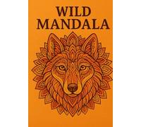 WILD MANDALA: LIBRO PER ADULTI DA COLORARE