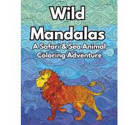 Wild Mandalas: A Safari & Sea Animal Coloring Adventure