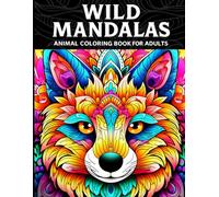 Wild Mandalas: Animal Coloring Book for Adults - 35 Beautiful, Unique Animal Mandalas for Stress Relief and Relaxation
