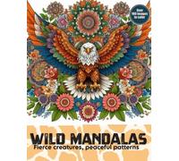 Wild Mandalas: Fierce Creatures, Peaceful Patterns