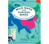 Wild Maps for Curious Minds: 100 New Ways to See the Natural World