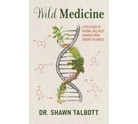 Wild Medicine: A Field Guide to Natural Wellness Remedies from Around the World