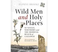 Wild Men and Holy Places St Ninian, Whithorn and the Medieval Realm of Galloway - Daphne Brooke - John Donald - ebook (ePub) - Livre
