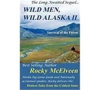 Wild Men, Wild Alaska II: The Survival of the Fittest McElveen, Rocky C. (Auteur)