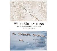 Wild Migrations: Atlas Of Wyoming's Ungulates
