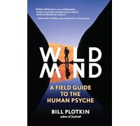 Wild Mind: A Field Guide to the Human Psyche