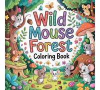 Wild Mouse Forest Coloring Book: mouse coloring book relaxation adults simple, little mouse color book kids relaxation, mouse book stress relief women ... mouse color book relaxation women simple