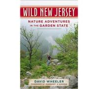 Wild New Jersey Nature Adventures in the Garden State by David Wheeler & Foreword by Margaret O Gorman Wheeler, David (Auteur)