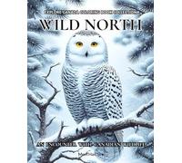 Wild North Canadian Wildlife Scenes: Explore Canada Coloring Book For Mindfulness And Relaxation, An Adult Coloring Journey Through the Majestic ... Featuring Moose, Wolves, Bears, and More