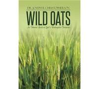 Wild Oats An Honest Look at Gods Redemptive Character - Dr. Joseph B. Christopherson - Author Solutions Inc - Livre en Anglais Dr. Joseph B. ChristophersonDr. Joseph B. Christopherson (Auteur)