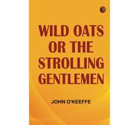 Wild Oats; Or The Strolling Gentlemen