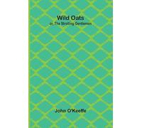 Wild Oats; or, The Strolling Gentlemen