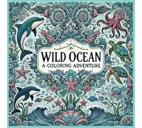 Wild Ocean: A Mandala Coloring Book Featuring Marine Life: Relax and Create with Intricate Mandalas of Marine Life for Adults and Teens
