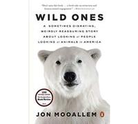 Wild Ones: A Sometimes Dismaying, Weirdly Reassuring Story about Looking at People Looking at Animals in America - [Version Originale] Jon Mooallem (Auteur)