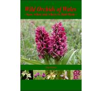 Wild Orchids of Wales: - how, when and where to find them -
