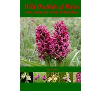 Wild Orchids of Wales: - how, when and where to find them -