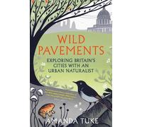 Wild Pavements: Exploring Britain’s Cities with an Urban Naturalist