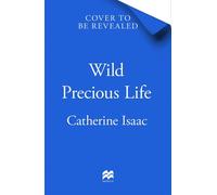 Wild Precious Life An emotional tearjerker that will break your heart and put it back together again - Catherine Isaac - Macmillan - ebook (ePub) - Livre