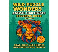 Wild Puzzle Wonders: Animal Challenges Coloring Book - Volume 1: Solve, Color, and Discover Fascinating Animal Puzzles