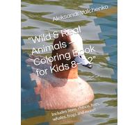 "Wild & Real Animals - Coloring Book for Kids 8-12": Includes lions, rhinos, bats, whales, frogs and more!