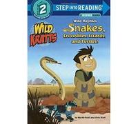 Wild Reptiles: Snakes, Crocodiles, Lizards, and Turtles (Wild Kratts)
