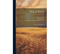 Wild Rice: Its Uses And Propagation; Volume No.50