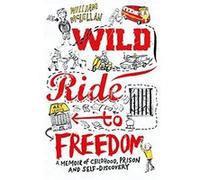 Wild Ride to Freedom: A Memoir of Childhood, Prison and Self-Discovery - [Livre en VO] William Mclellan (Auteur)