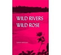 Wild Rivers Wild Rose by Sarah Birdsall Sarah Birdsall (Auteur)