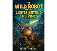 Wild Robot and the Lights Beyond the Pines: A New Island Adventure