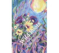 Wild Roots: An Anthology of Poetry by The Nameless