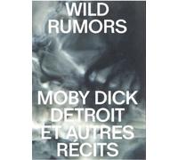 Wild rumors Moby-Dick, Detroit et autres récits - Sarah Ritter - Loco - broché - Beau livre