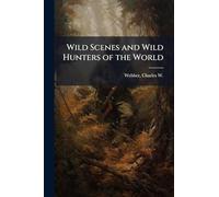 Wild Scenes and Wild Hunters of the World