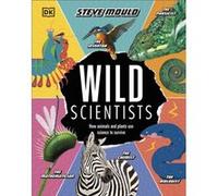 Scientifiques sauvages – Comment les animaux et les plantes utilisent la science pour survivre