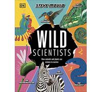 Scientifiques sauvages – Comment les animaux et les plantes utilisent la science pour survivre