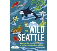 Wild Seattle: Explore the Amazing Nature in and around the Emerald City