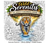 Wild Serenity: A Relaxing Adult Coloring Book with Woodland Animals, Nature Patterns, and Peaceful Designs for Stress Relief and Mindfulness