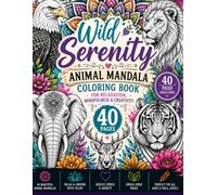 Wild Serenity Animal Mandala Coloring Book for Relaxation, Mindfulness & Creativity