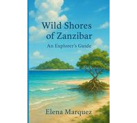 Wild Shores of Zanzibar: An Explorer’s Guide