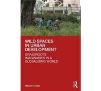 Wild Spaces in Urban Development by Amartya Deb Amartya Deb (Auteur)
